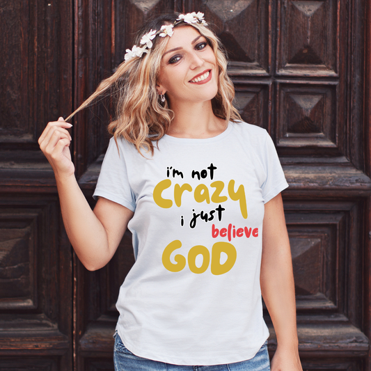 I'm not crazy I Just Believe God - gold wording - Women’s basic softstyle t-shirt